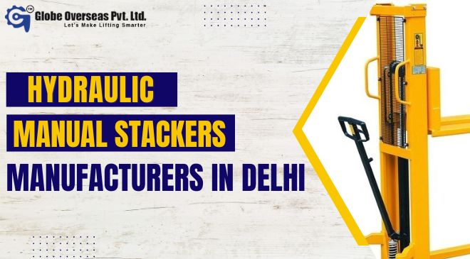 Hydraulic Manual Stackers Manufacturers In Delhi